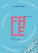 Fale. Love evolution. Un'esperienza di cambiamento libro