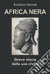Africa Nera. Breve storia delle sue civiltà libro di Fossati Emiliano