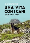 Vita con i cani. Esperienze, errori, consigli libro