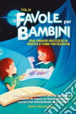 Favole per bambini. Una grande raccolta di favole e fiabe fantastiche. Vol. 31 libro