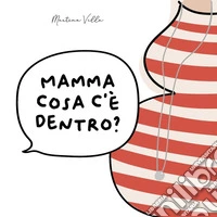 Mamma cosa c'è dentro? Ediz. a colori libro