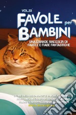 Favole per bambini. Una grande raccolta di favole e fiabe fantastiche. Vol. 33 libro