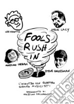 Fools rush in. L'incontro con quattro grandi musicisti libro