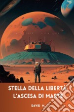 Stella della libertà. L'ascesa di Marte libro