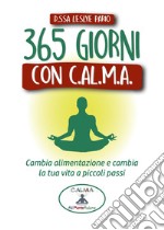 365 giorni con C.AL.M.A. Cambia alimentazione e cambia vita a piccoli passi