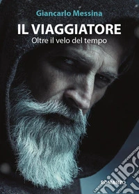 Il viaggiatore. Oltre il velo del tempo libro