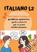 Italiano L2 per bambini stranieri. Secondo livello. Giochi e attività per la prima alfabetizzazione libro