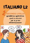 Italiano L2 per bambini stranieri. Secondo livello. Giochi e attività per la prima alfabetizzazione libro