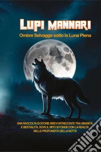 Lupi Mannari. Ombre selvagge sotto la luna piena libro
