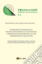 Cambiamento organizzativo, progettazione dei ruoli e sviluppo delle competenze: buone pratiche in alcune amministrazioni degli Atenei. Vol. 1 libro