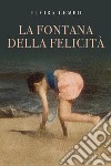 La fontana della felicità libro di Lembo Elvira