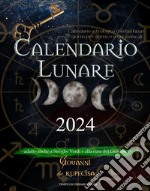 Calendario lunare 2024. calendario astrologico con fasi lunari giorno per giorno e segni zodiacali. Adatto anche a streghe verdi e alla cura del giardino! libro