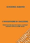 L'investitore di successo. Strategie per moltiplicare il capitale usando tutte le asset class libro