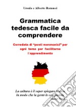 Grammatica tedesca facile da comprendere. Corredata di «ponti menmonici» per ogni tema per facilitarne l'apprendimento