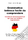 Grammatica tedesca facile da comprendere. Corredata di «ponti menmonici» per ogni tema per facilitarne l'apprendimento libro