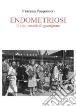 Endometriosi. Il mio metodo di guarigione