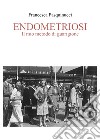 Endometriosi. Il mio metodo di guarigione libro di Pasquinucci Francesca