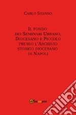 Il fondo dei Seminari Urbano, Diocesano e Piccolo presso l'Archivio Storico Diocesano di Napoli libro