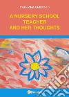 A nursery school teacher and her thoughts libro di Uricchio Caterina