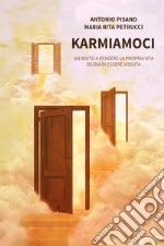 Karmiamoci. Un invito a rendere la propria vita degna di essere vissuta libro