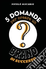 5 domande per creare un brand di successo libro