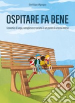 Ospitare fa bene. Economie di luogo, accoglienza e turismo in un paese di un'area interna libro