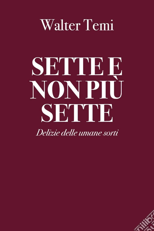 Sette e non più sette. Delizie delle umane sorti
