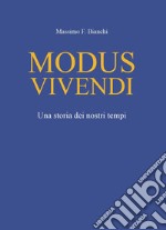 Modus vivendi. Una storia dei nostri tempi libro