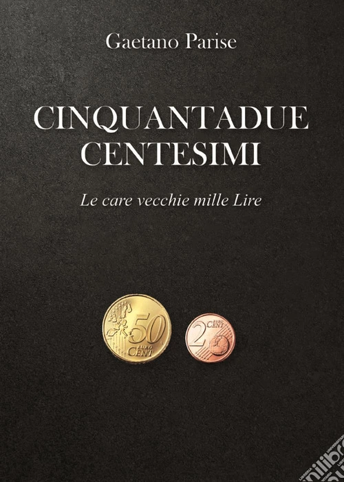 Cinquantadue centesimi. Le care vecchie mille Lire