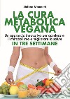 La cura metabolica vegana. Un approccio innovativo per accelerare il metabolismo e migliorare la salute in tre settimane libro di Momentè Stefano
