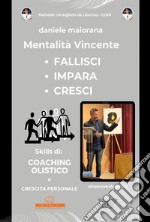 Mentalità vincente. Fallisci. Impara. Cresci. Skills di: coaching olistico e crescita personale libro