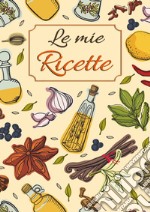 Le mie ricette. Ricettario da scrivere per annotare le tue ricette preferite di pietanze e dolci spezie in cucina. Formato grande. Con QR Code libro