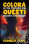 Colora la tua fantasia con questi racconti affascinanti libro