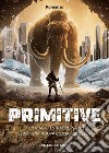 Primitive. Un viaggio straordinario verso una nuova consapevolezza libro