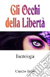 Escatologia. Gli occhi della libertà libro di Rusin Claudio