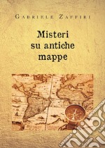 Misteri su antiche mappe libro