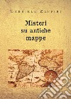 Misteri su antiche mappe libro