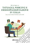 Tatuaggi, piercing e dermopigmentazione in Italia. Leggi e regolamenti per l'abilitazione professionale libro di Stamerra Mario