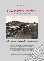 Una remota stazione. Raccolta antologica (1997-2023) libro