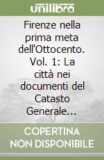 Firenze nella prima meta dell'Ottocento. Vol. 1: La città nei documenti del Catasto Generale Toscano libro