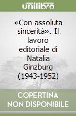 «Con assoluta sincerità». Il lavoro editoriale di Natalia Ginzburg (1943-1952)