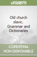 Old church slavic. Grammar and Dictionaries libro