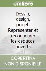 Dessin, design, projet. Représenter et reconfigurer les espaces ouverts libro