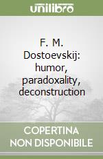 F. M. Dostoevskij: humor, paradoxality, deconstruction libro