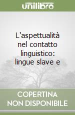 L'aspettualità nel contatto linguistico: lingue slave e libro