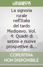 La signoria rurale nell'Italia del tardo Medioevo. Vol. 4: Quadri di sintesi e nuove prospettive di ricerca libro