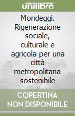 Mondeggi. Rigenerazione sociale, culturale e agricola per una città metropolitana sostenibile