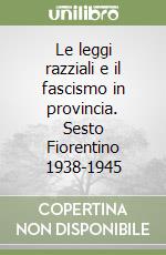 Le leggi razziali e il fascismo in provincia. Sesto Fiorentino 1938-1945