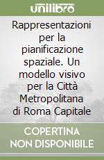 Rappresentazioni per la pianificazione spaziale. Un modello visivo per la Città Metropolitana di Roma Capitale