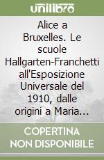 Alice a Bruxelles. Le scuole Hallgarten-Franchetti all'Esposizione Universale del 1910, dalle origini a Maria Montessori